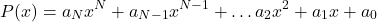 \[P(x) = a_N x^N + a_{N-1}x^{N-1} + \ldots a_2x^2 + a_1 x + a_0\]